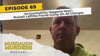 Murdaugh Murders Podcast #69: Russell Laffitte Found Guilty On All Charges