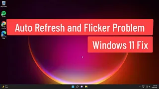 Auto Refresh and Flicker Problem Windows 11 Fix