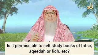 Is it permissible to self study books of tafseer, aqeedah, fiqh etc? - assim al hakeem
