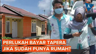 Apa Itu Tapera? Bagaimana jika Peserta Sudah Memiliki Rumah?