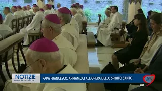 PAPA FRANCESCO: APRIAMOCI ALL'OPERA DELLO SPIRITO SANTO