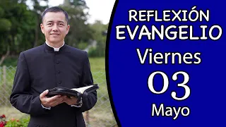 Evangelio de Hoy Viernes 03 de Mayo de 2024  Lectura y Reflexión