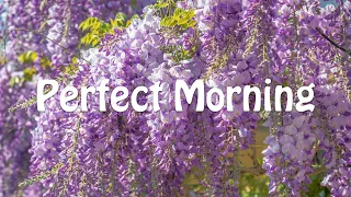 [洋楽playlist] 気分を落ち着かせる曲で朝を始めましょう - Perfect Morning - Chill Music