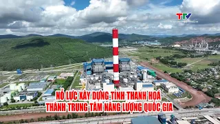 Nỗ lực xây dựng tỉnh Thanh Hoá thành trung tâm năng lượng Quốc gia