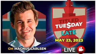 🔴 MAGNUS CARLSEN | Titled Tuesday LATE | May 23, 2023 | chesscom