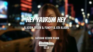 Alaaddin Ergün & Fundyy & Ata Alabaş - Hey Yavrum Hey (Batuhan Keskin Remix)