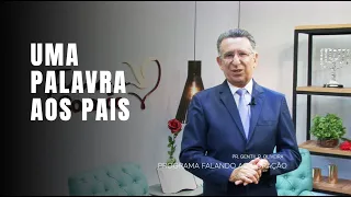 UMA PALAVRA AOS PAIS | Programa Falando ao Coração | Pastor Gentil R. Oliveira.