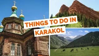 KARAKOL TRAVEL GUIDE | Top 15 Things To Do In Karakol, Kyrgyzstan