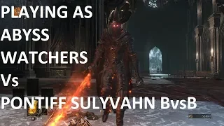 Dark Souls III Abyss Watcher vs Pontiff Sulyvahn and minions Epic Boss vs Boss Playthrough