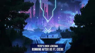 YETEP  & Nick Ledesma - Running After Us ft. Exede | Subsidia