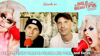 I Left My HVAC Heart in Florida with Trixie and Katya | The Bald and the Beautiful Podcast