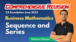Sequence and Series | Comprehensive Revision | CA Foundation Maths | Nishant Kumar