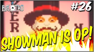 SHOWMAN JOKER OP?! - BALATRO #26