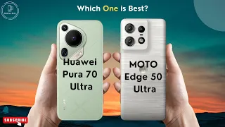 Huawei Pura 70 Ultra vs Motorola Edge 50 Ultra