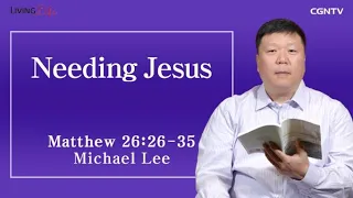 Needing Jesus (Matthew 26:26-35) - Living Life 04/04/2023 Daily Devotional Bible Study