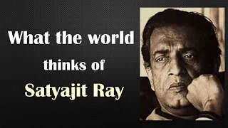 What the world thinks of Satyajit Ray | Tribute to the eminent film maker of all time