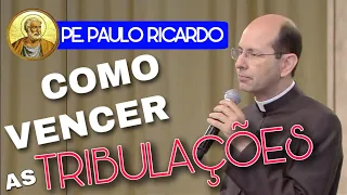 Como superar as dificuldades ~ Pe. Paulo Ricardo