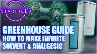 STARFIELD GREENHOUSE Guide: How To Make Unlimited SOLVENT & ANALGESIC (Very Important Resources)