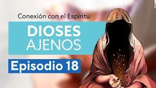 Conexión al Espíritu - Episodio 18 - Dioses Ajenos