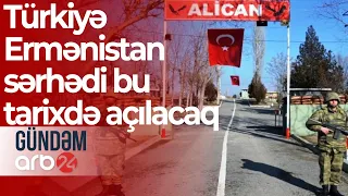 Türkiyə-Ermənistan sərhədi bu tarixdə açılacaq – Eks-səfir detalları açdı