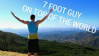 7 FOOT GUY ON TOP OF THE WORLD!!!