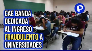 Banda implicada en fraude en exámenes de admisión habría recaudado más de 10 millones de soles