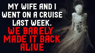 "My wife and I went on a cruise last week. We barely made it back Alive" (Part 1) Creepypasta