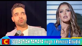 SEBASTIÁN TAMAYO niega a Vanessa Claudio🔥😡 Sorprendete lo que dijo