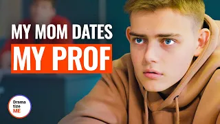 MY MOM DATES MY PROF  | @DramatizeMe