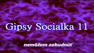 Gipsy Socialka 11 nemôžem zabudnúť new 2014