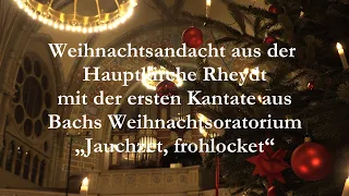Weihnachtsandacht  der Hauptkirche Rheydt mit der 1. Kantate aus  Bachs, Weihnachtsoratorium