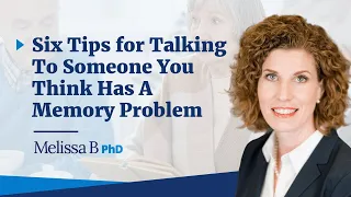 Six Tips for Talking to Someone You Think Has A Memory Problem