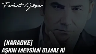 Ferhat Göçer - Aşkın Mevsimi Olmaz ki (Karaoke)