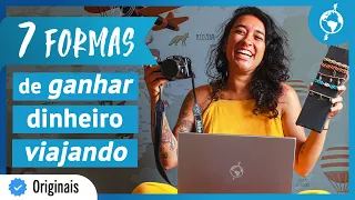 COMO GANHAR DINHEIRO VIAJANDO | 7 dicas inspiradas em viajantes 💵