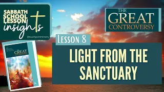 Lesson 8- Light From the Sanctuary I  Sabbath School Lesson I Q2 2024 I Insights