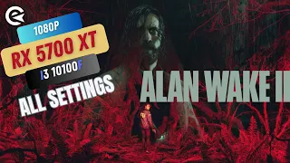 Alan Wake 2 | RX 5700 XT + i3 10100f | 1080p All Settings