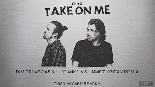 a-ha - Take On Me (Dimitri Vegas & Like Mike Vs Ummet Ozcan Remix) || THIRD HEAVEN REMAKE ||