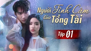 NGƯỜI TÌNH CÂM CỦA TỔNG TÀI - Tập 1 (Thuyết Minh) | Phim Ngôn Tình Tổng Tài Bá Đạo Siêu Hay 2024