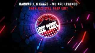 Hardwell & KAAZE - We Are Legends (TMFR Festival Trap Edit)