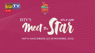 ISTV's MEET THE STAR - DAY 04 | SANGAI FESTIVAL 2022