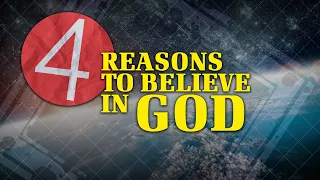 4 Reasons to Believe in God | Why God?