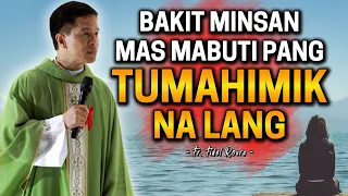 *INSPIRING HOMILY* BAKIT MINSAN MAS MABUTI PANG TUMAHIMIK NA LANG | Fr. Joseph Fidel Roura