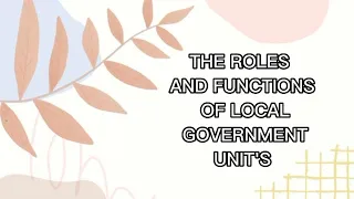 THE ROLES AND FUNCTIONS OF LOCAL GOVERNMENT UNIT'S