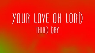 Your Love Oh Lord - Third Day