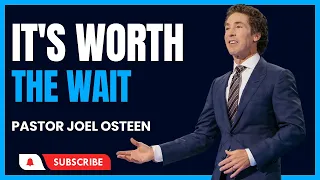 It's Worth the Wait: Finding Faith in Patience - Pastor Joel Osteen | Joel Osteen 2023 #joelosteen