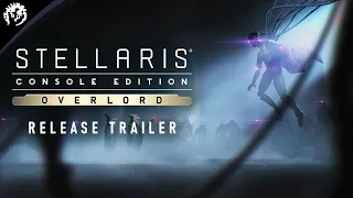 Stellaris: Console Edition | Overlord | Release Trailer