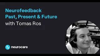 Neurofeedback Past, Present & Future with Tomas Ros