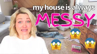 3 Reasons My House Always a Mess! (and what you can do about it)