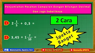 Cara Menjumlahan Pecahan Campuran dengan Bilangan Desimal, dan juga Sebaliknya || Versi Update