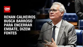 Renan Calheiros busca Barroso para encerrar embate, dizem fontes | BASTIDORES CNN